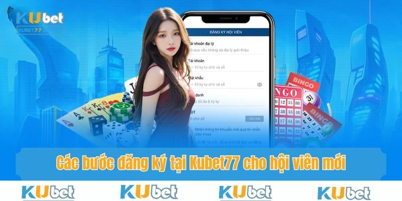 Các bước đăng ký tại Kubet77 cho hội viên mới