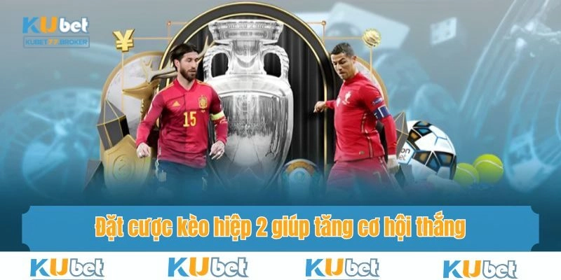 Đặt cược kèo hiệp 2 giúp tăng cơ hội thắng