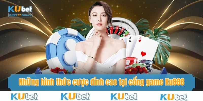Hình thức cược siêu hấp dẫn nên thử tại cổng game Ku888
