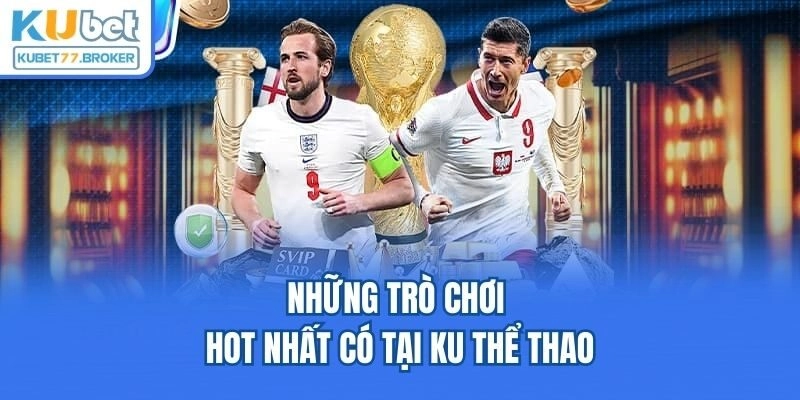 Những trò chơi hot nhất có tại KU thể thao