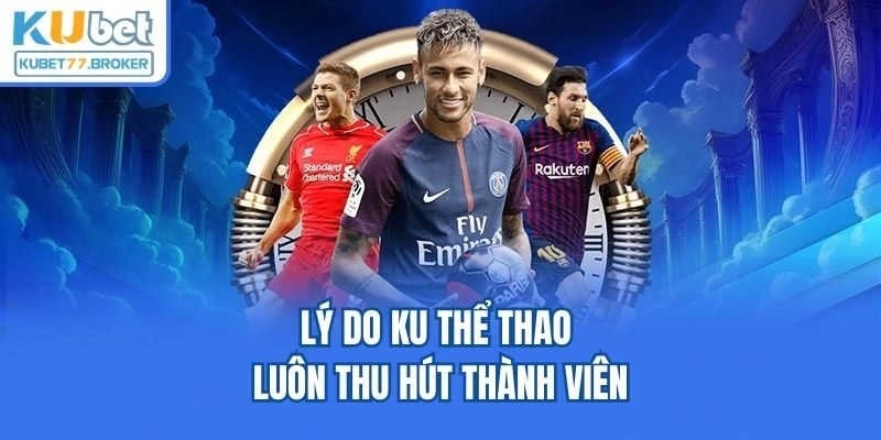 Lý do KU thể thao luôn thu hút thành viên